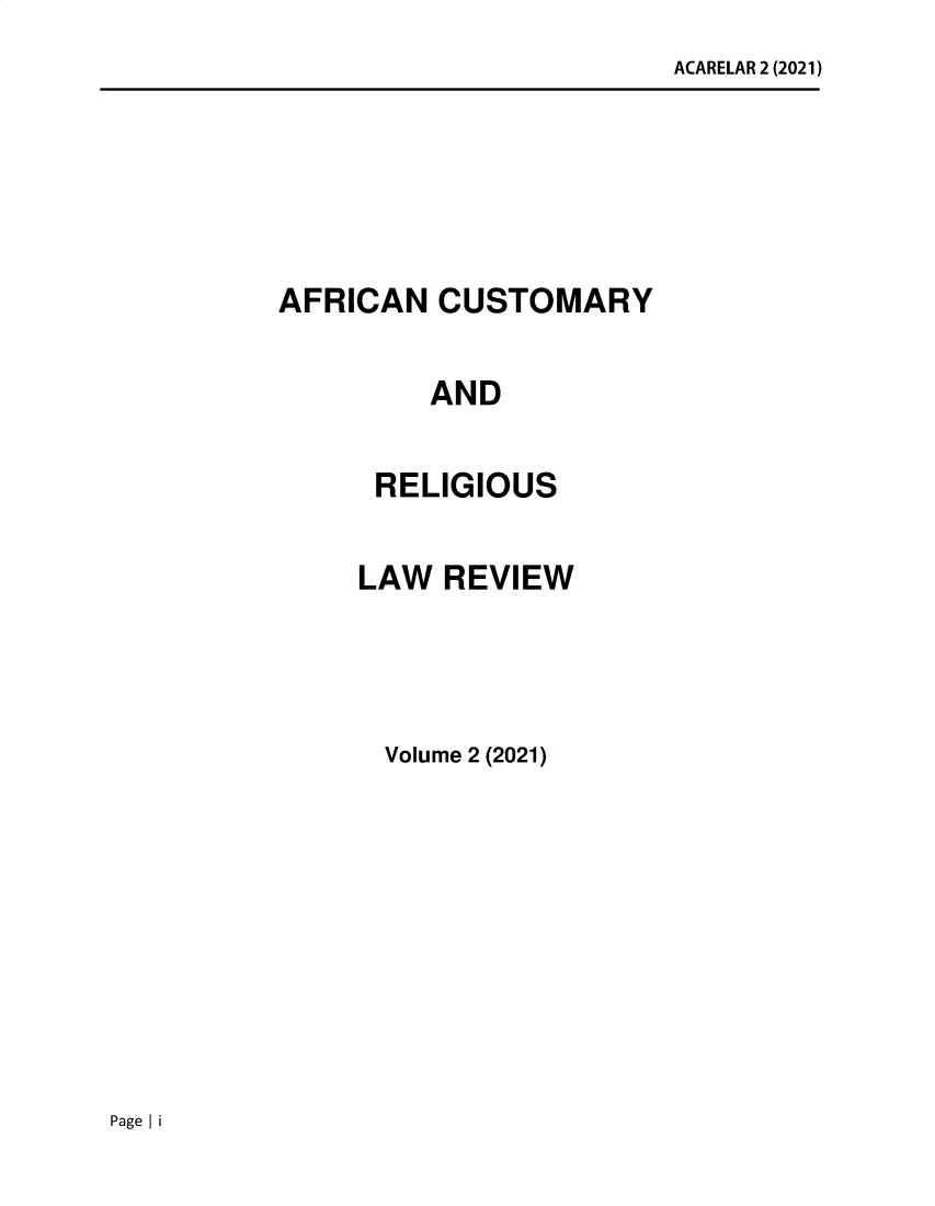 handle is hein.journals/afncyadr2 and id is 1 raw text is: ACARELAR 2 (2021)

AFRICAN CUSTOMARY
AND
RELIGIOUS

LAW REVIEW
Volume 2 (2021)

Page I i


