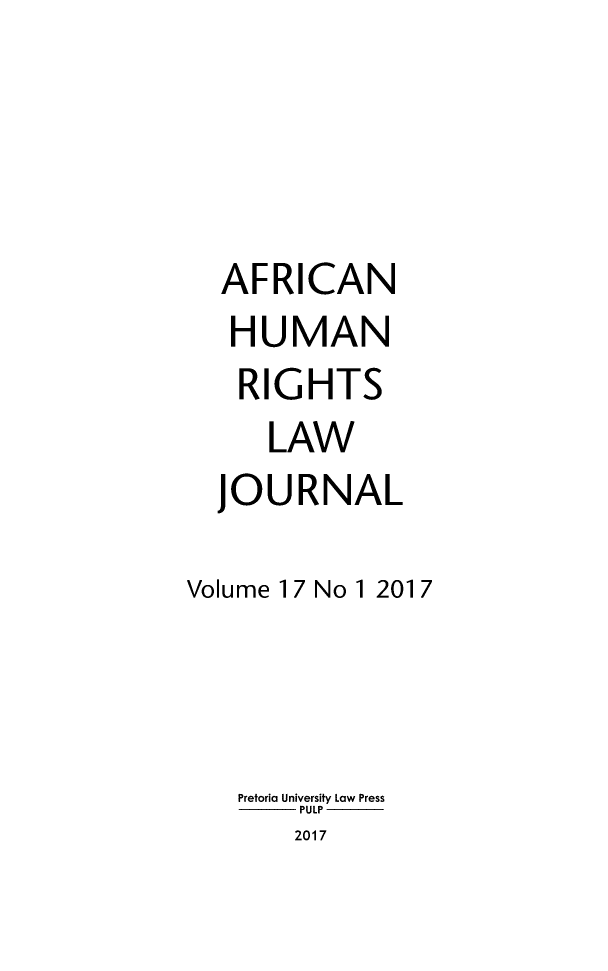 handle is hein.journals/afrhurlj17 and id is 1 raw text is: 




  AFRICAN
  HUMAN
    RIGHTS
      LAW
  JOURNAL

Volume 17 No 1 2017



   Pretoria University Law Press
        PULP
        2017


