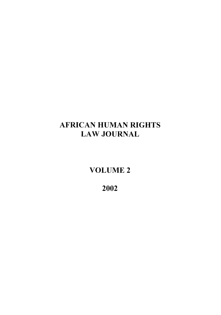 handle is hein.journals/afrhurlj2 and id is 1 raw text is: AFRICAN HUMAN RIGHTS
LAW JOURNAL
VOLUME 2
2002


