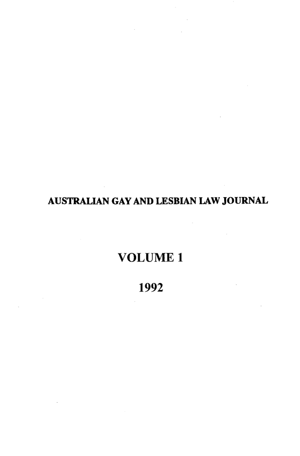 handle is hein.journals/agllj1 and id is 1 raw text is: AUSTRALIAN GAY AND LESBIAN LAW JOURNAL
VOLUME 1
1992


