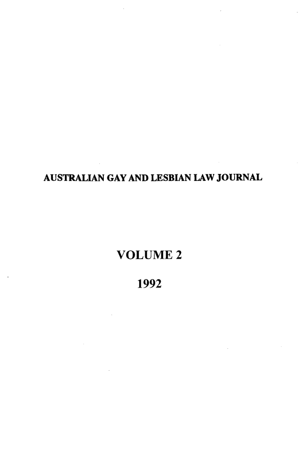 handle is hein.journals/agllj2 and id is 1 raw text is: AUSTRALIAN GAY AND LESBIAN LAW JOURNAL
VOLUME 2
1992


