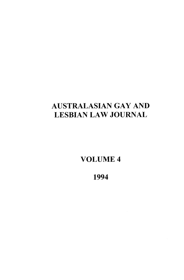 handle is hein.journals/agllj4 and id is 1 raw text is: AUSTRALASIAN GAY AND
LESBIAN LAW JOURNAL
VOLUME 4
1994



