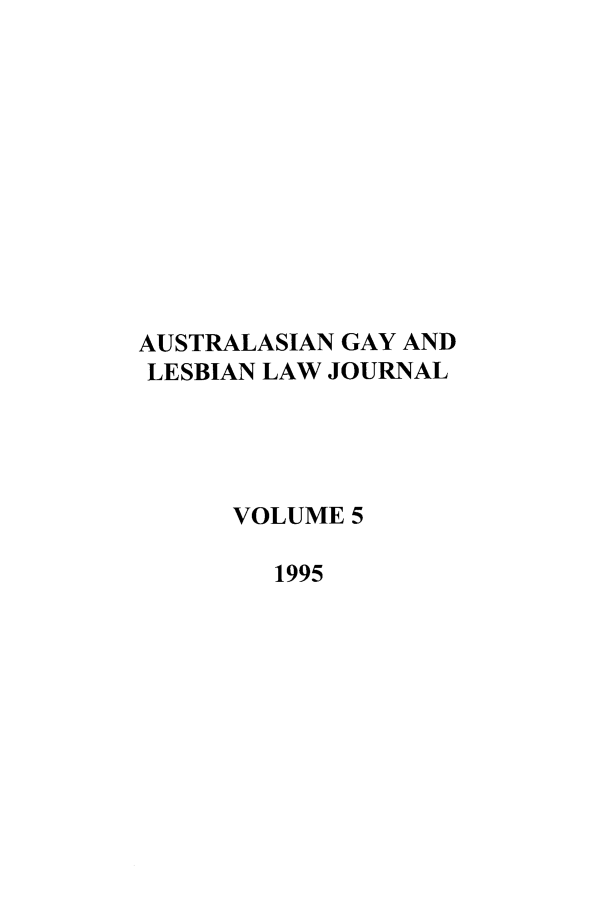 handle is hein.journals/agllj5 and id is 1 raw text is: AUSTRALASIAN GAY AND
LESBIAN LAW JOURNAL
VOLUME 5
1995


