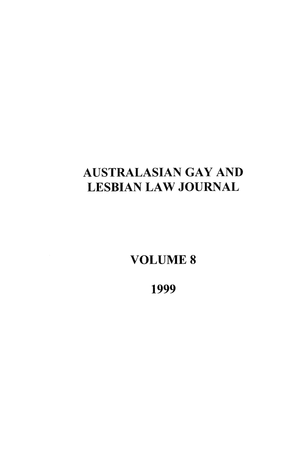 handle is hein.journals/agllj8 and id is 1 raw text is: AUSTRALASIAN GAY AND
LESBIAN LAW JOURNAL
VOLUME 8
1999


