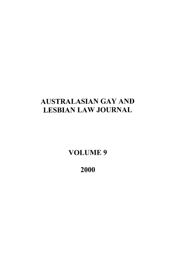 handle is hein.journals/agllj9 and id is 1 raw text is: AUSTRALASIAN GAY AND
LESBIAN LAW JOURNAL
VOLUME 9
2000


