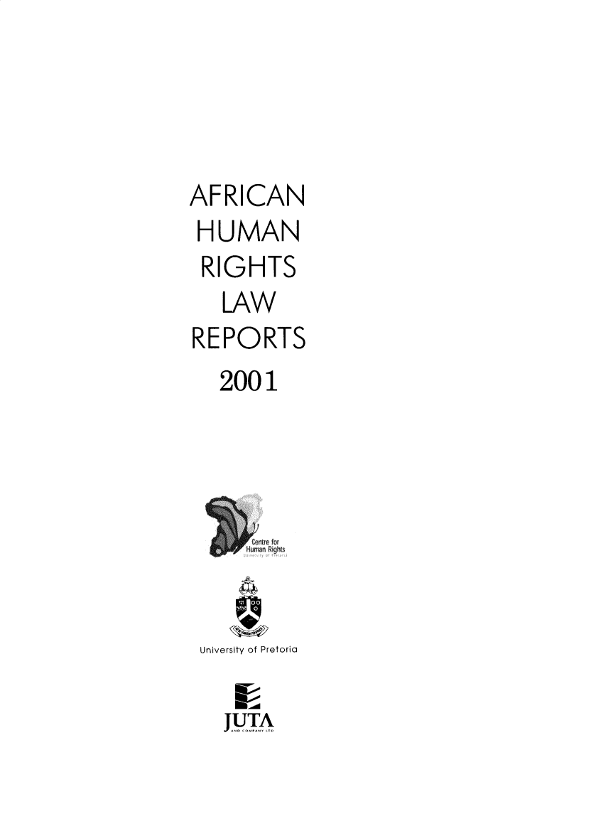 handle is hein.journals/ahrlr2001 and id is 1 raw text is: AFRICAN
HUMAN
RIGHTS
LAW
REPORTS
2001
University of Pretoria
JUTA


