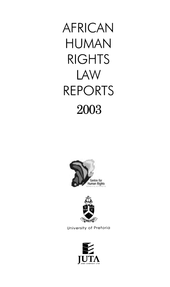 handle is hein.journals/ahrlr2003 and id is 1 raw text is: AFRICAN
HUMAN
RIGHTS
LAW
REPORTS
2003

University of Pretoria
JUTA1


