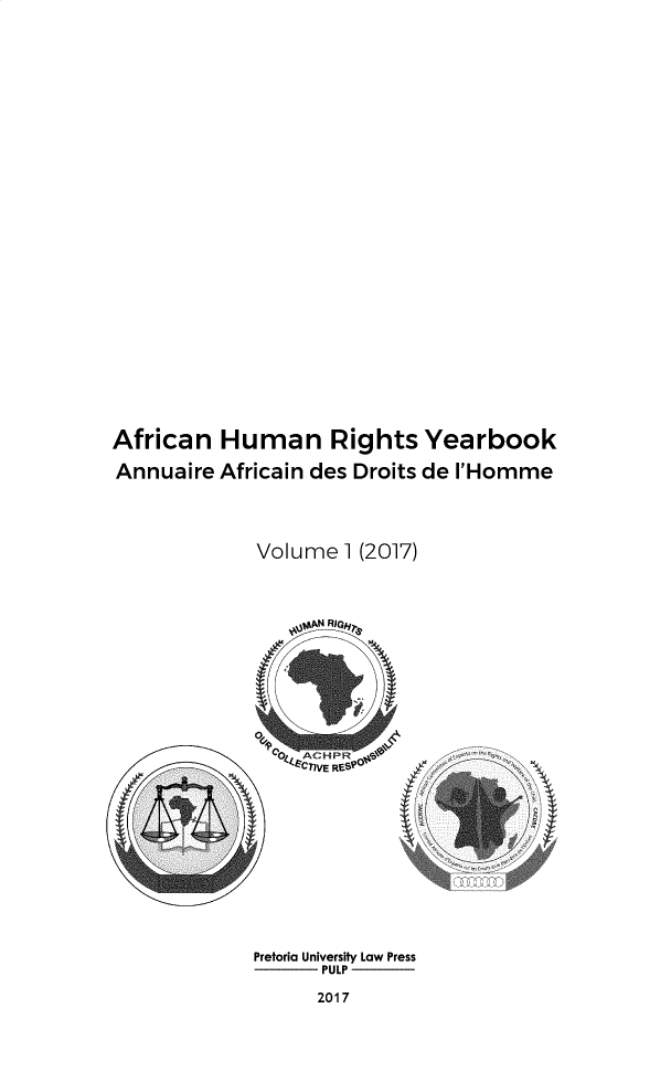 handle is hein.journals/ahry2017 and id is 1 raw text is: 





















African   Human Rights Yearbook
Annuaire Africain des Droits de 'Homme



             Volume  1 (2017)


Pretoria University Law Press
      PULP


2017


