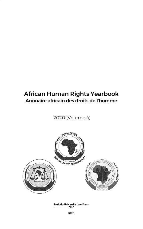 handle is hein.journals/ahry2020 and id is 1 raw text is: 

















African   Human Rights Yearbook
Annuaire  africain des droits de 'homme


             2020  (Volume 4)



                 UMAN RIQyT.

                    C RN


                 77c 6svo







             Pretoria University Law Press
                   PULP


2020


