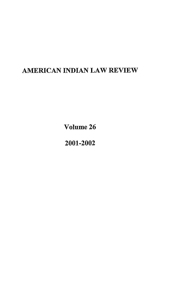 handle is hein.journals/aind26 and id is 1 raw text is: AMERICAN INDIAN LAW REVIEW
Volume 26
2001-2002


