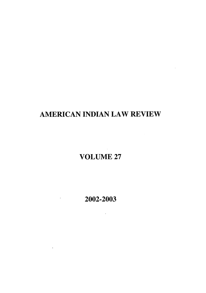 handle is hein.journals/aind27 and id is 1 raw text is: AMERICAN INDIAN LAW REVIEW
VOLUME 27
2002-2003


