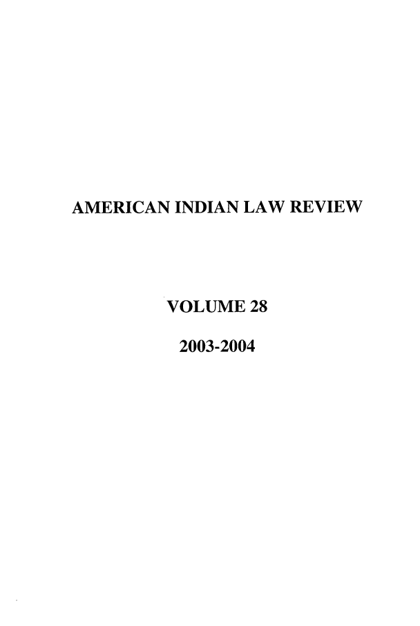 handle is hein.journals/aind28 and id is 1 raw text is: AMERICAN INDIAN LAW REVIEW
VOLUME 28
2003-2004


