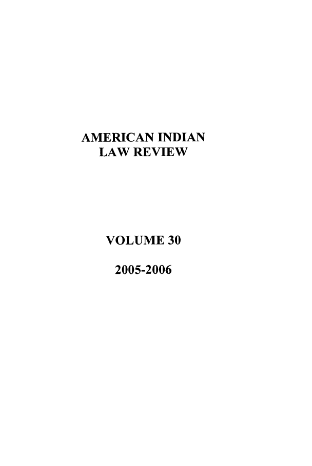 handle is hein.journals/aind30 and id is 1 raw text is: AMERICAN INDIAN
LAW REVIEW
VOLUME 30
2005-2006


