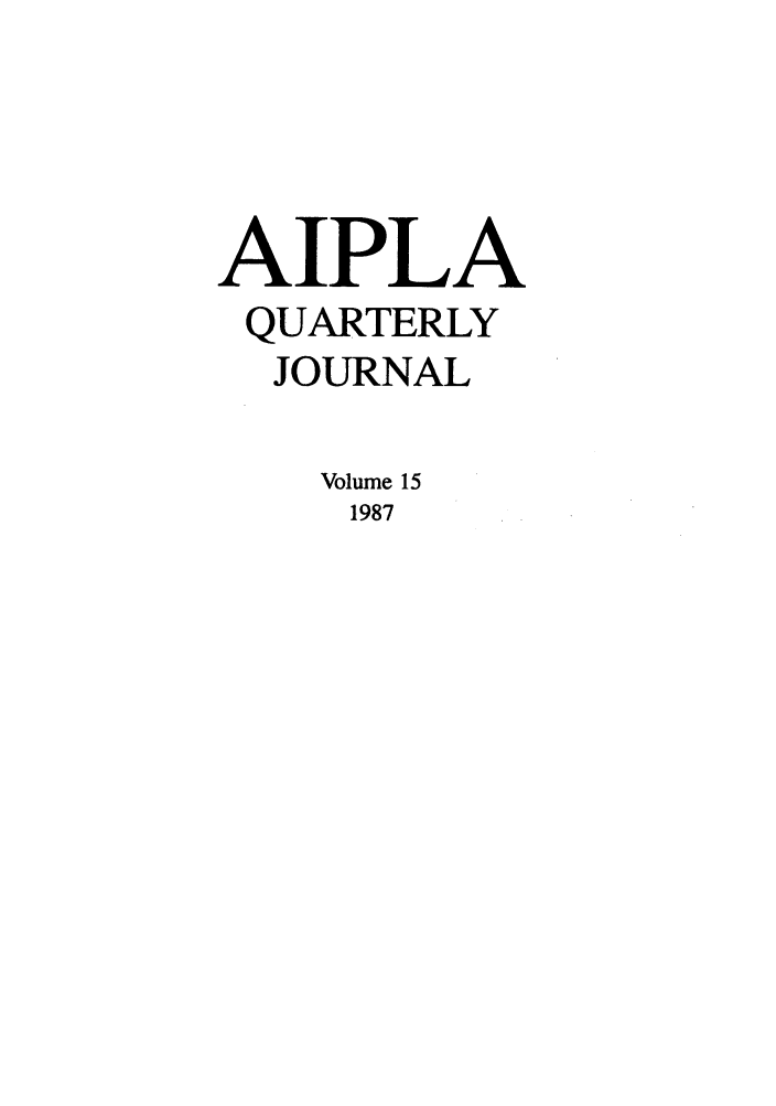 handle is hein.journals/aiplaqj15 and id is 1 raw text is: AIPLA
QUARTERLY
JOURNAL
Volume 15
1987


