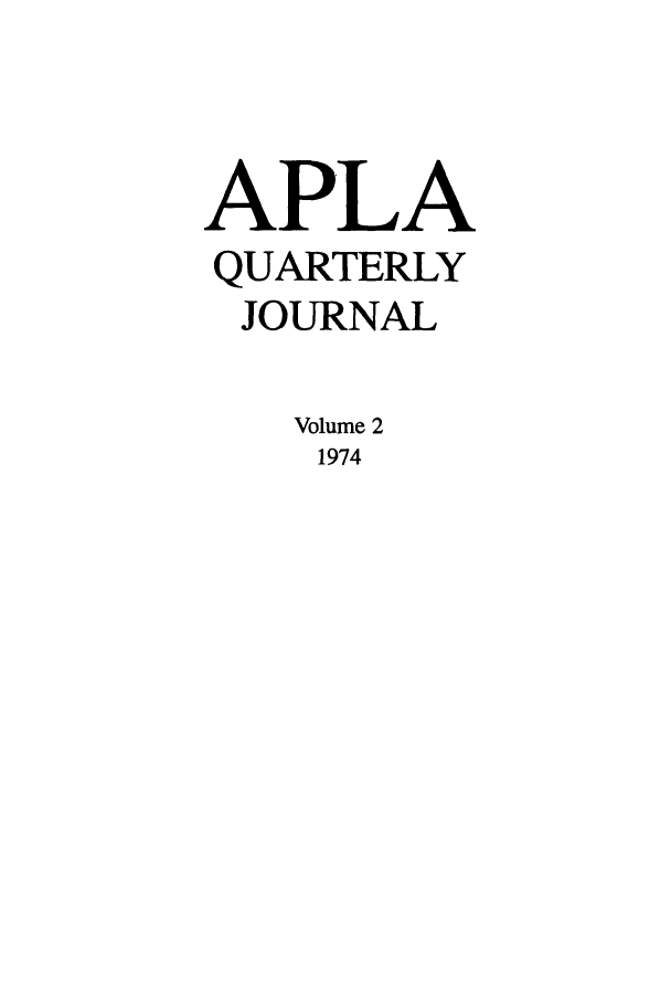 handle is hein.journals/aiplaqj2 and id is 1 raw text is: AP.LA
QUARTERLY
JOURNAL
Volume 2
1974


