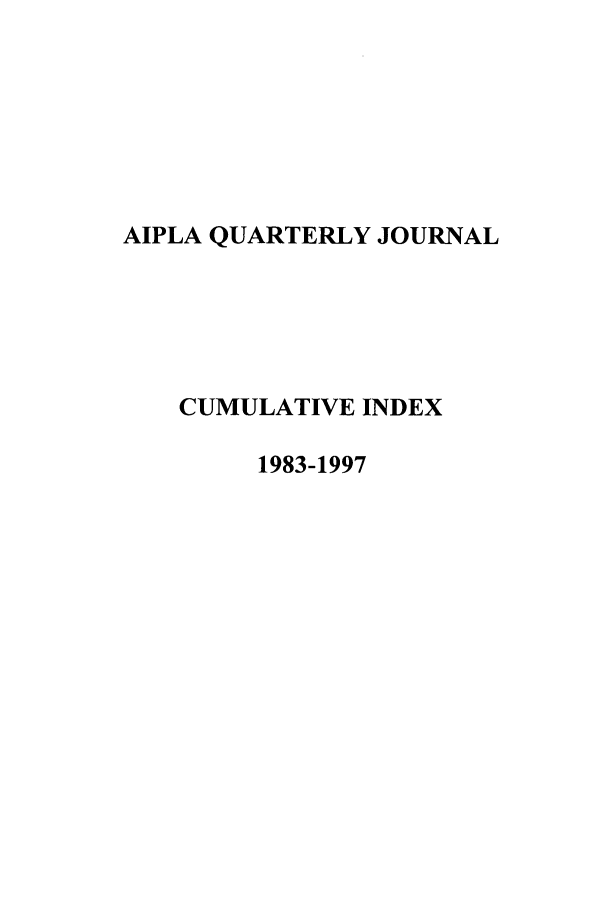 handle is hein.journals/aiplaqj2005 and id is 1 raw text is: AIPLA QUARTERLY JOURNAL
CUMULATIVE INDEX
1983-1997


