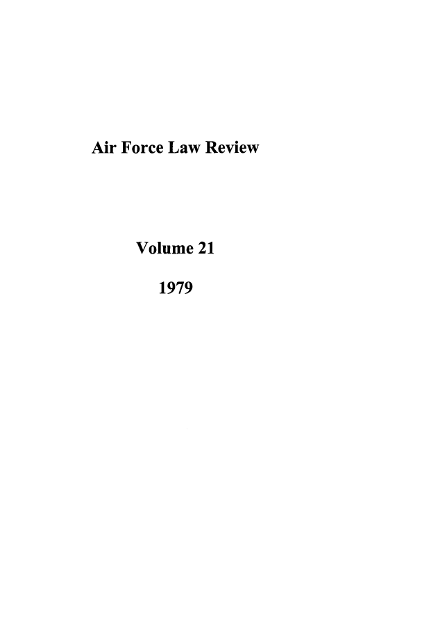 handle is hein.journals/airfor21 and id is 1 raw text is: Air Force Law Review
Volume 21
1979


