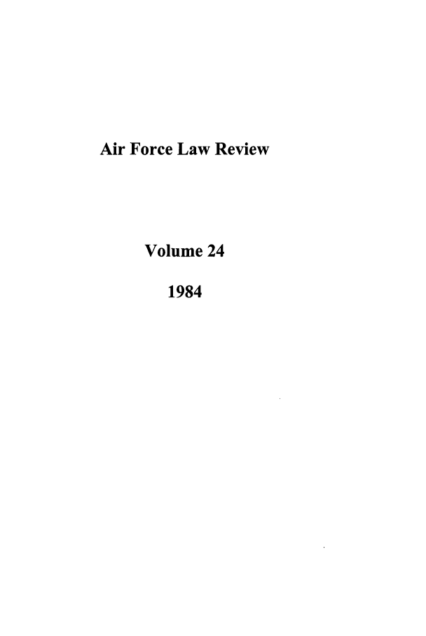 handle is hein.journals/airfor24 and id is 1 raw text is: Air Force Law Review
Volume 24
1984


