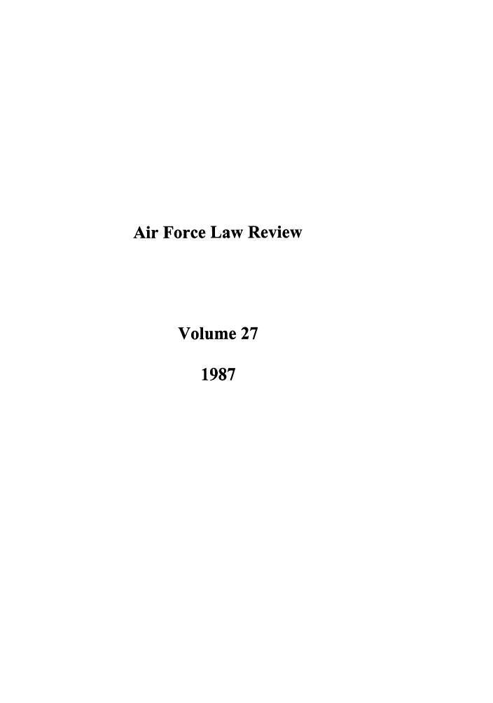 handle is hein.journals/airfor27 and id is 1 raw text is: Air Force Law Review
Volume 27
1987


