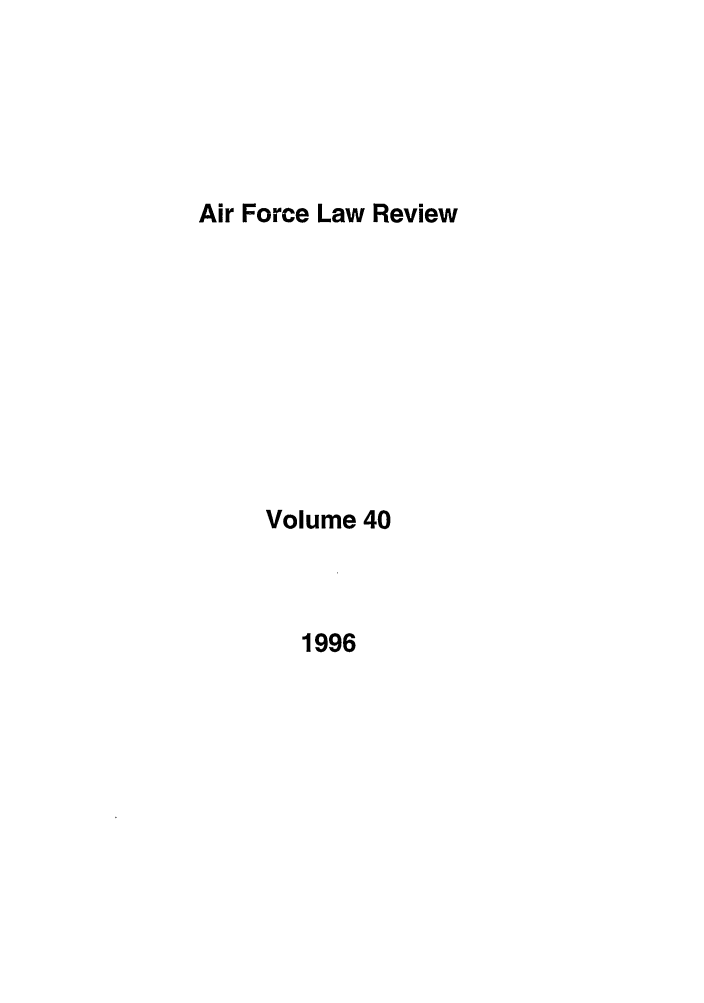 handle is hein.journals/airfor40 and id is 1 raw text is: Air Force Law Review

Volume 40

1996


