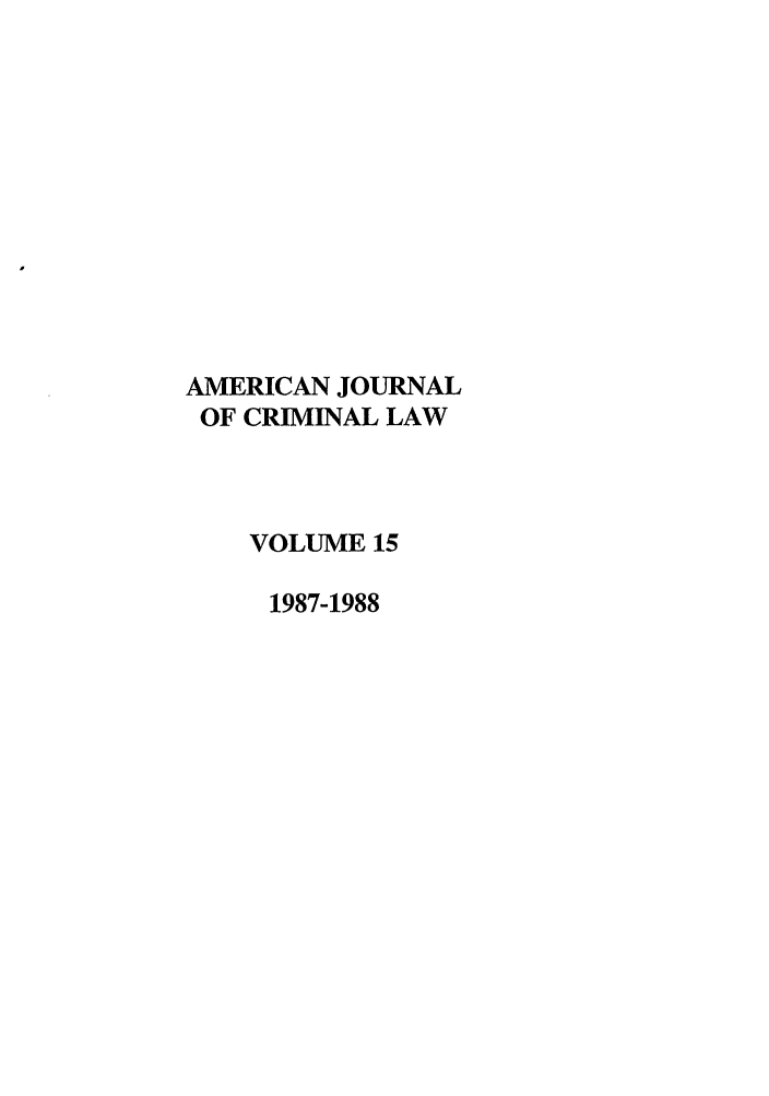 handle is hein.journals/ajcl15 and id is 1 raw text is: AMERICAN JOURNAL
OF CRIMINAL LAW
VOLUME 15
1987-1988


