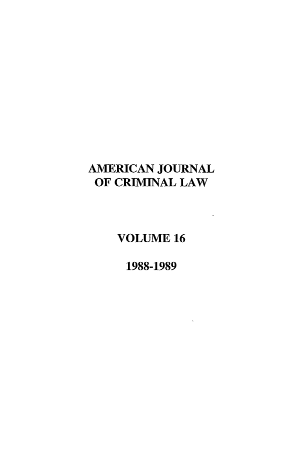 handle is hein.journals/ajcl16 and id is 1 raw text is: AMERICAN JOURNAL
OF CRIMINAL LAW
VOLUME 16
1988-1989


