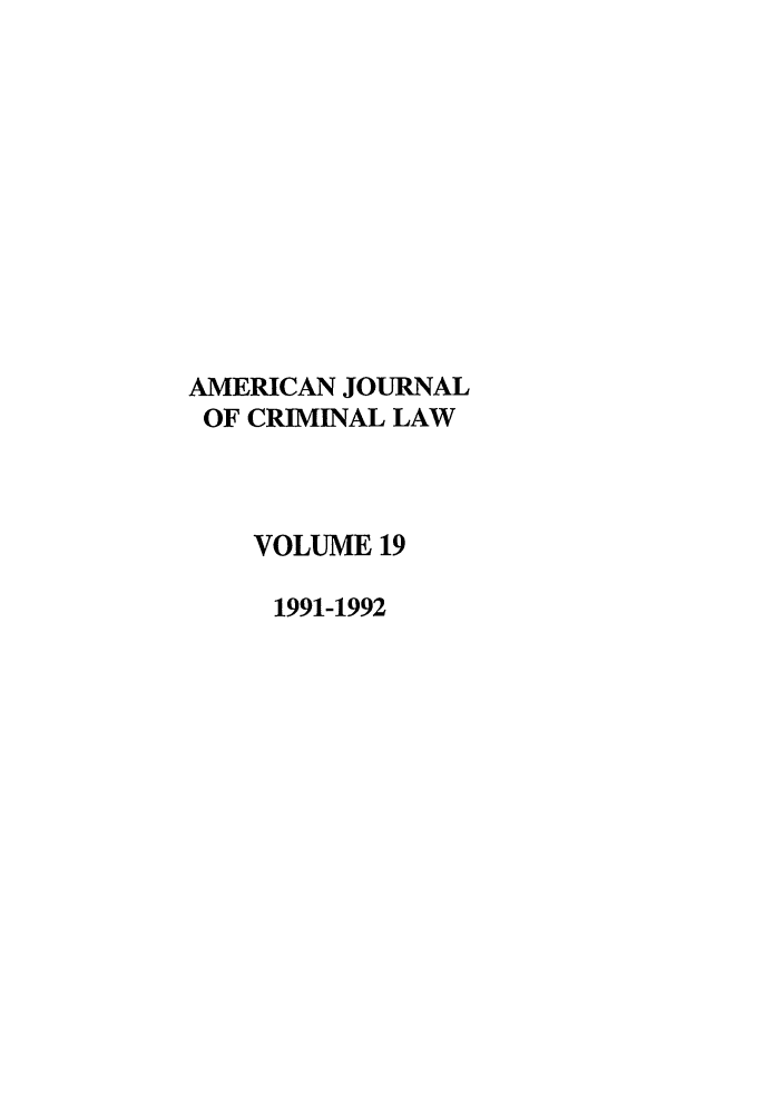 handle is hein.journals/ajcl19 and id is 1 raw text is: AMERICAN JOURNAL
OF CRIMINAL LAW
VOLUME 19
1991-1992


