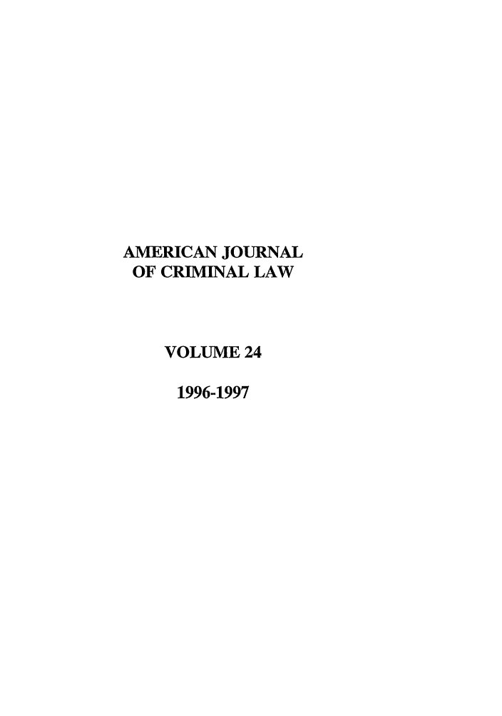 handle is hein.journals/ajcl24 and id is 1 raw text is: AMERICAN JOURNAL
OF CRIMINAL LAW
VOLUME 24
1996-1997


