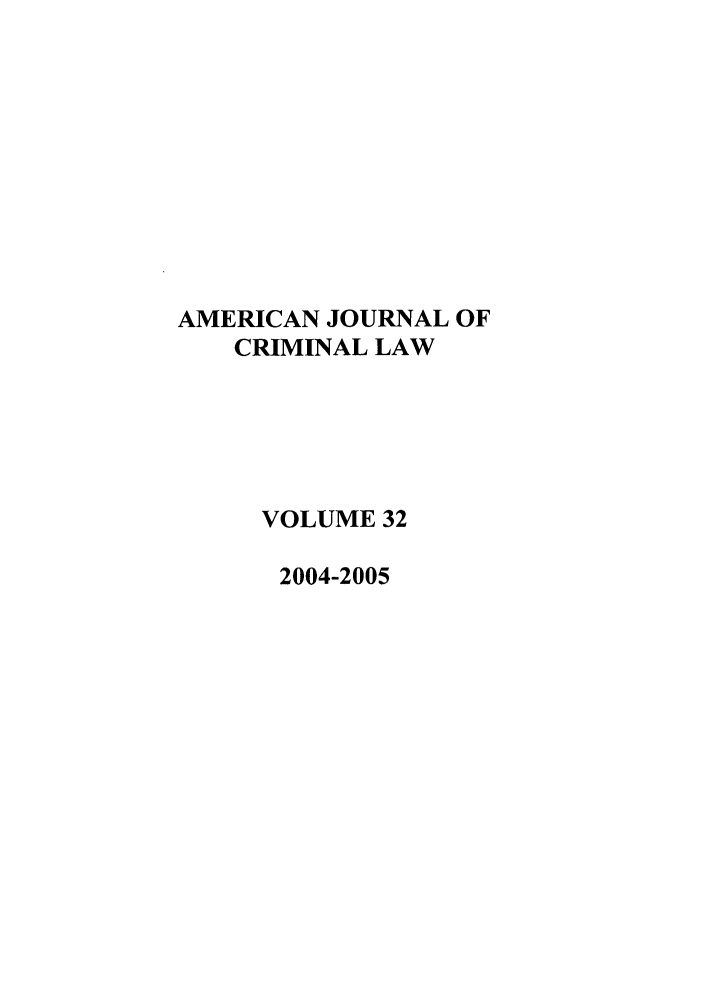 handle is hein.journals/ajcl32 and id is 1 raw text is: AMERICAN JOURNAL OF
CRIMINAL LAW
VOLUME 32
2004-2005


