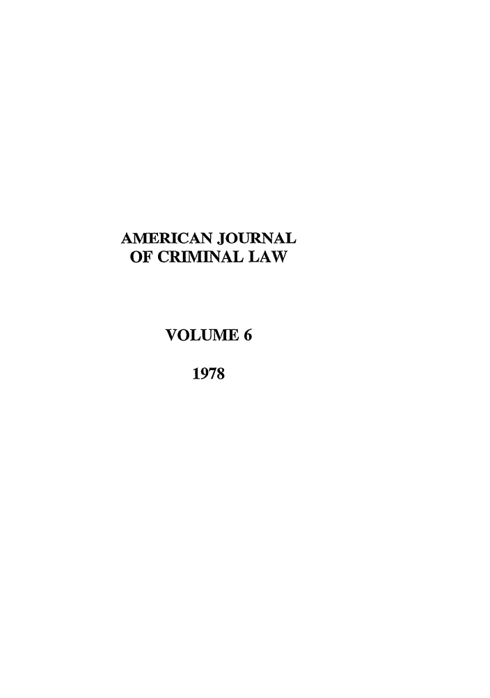 handle is hein.journals/ajcl6 and id is 1 raw text is: AMERICAN JOURNAL
OF CRIMINAL LAW
VOLUME 6
1978


