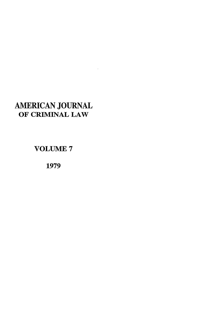 handle is hein.journals/ajcl7 and id is 1 raw text is: AMERICAN JOURNAL
OF CRIMINAL LAW
VOLUME 7
1979


