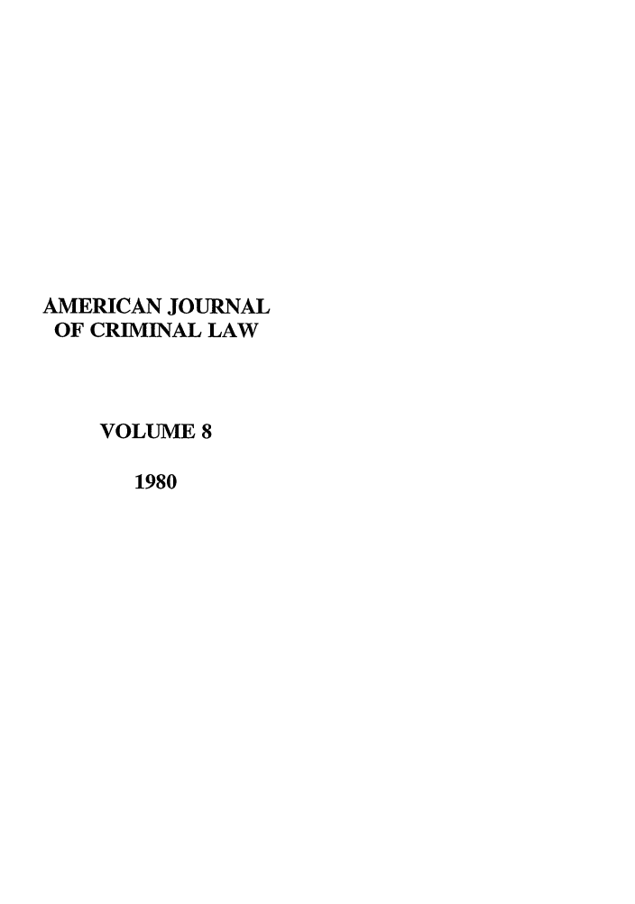 handle is hein.journals/ajcl8 and id is 1 raw text is: AMERICAN JOURNAL
OF CRIMINAL LAW
VOLUME 8
1980


