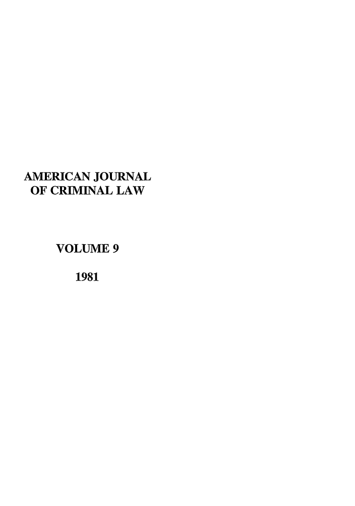 handle is hein.journals/ajcl9 and id is 1 raw text is: AMERICAN JOURNAL
OF CRIMINAL LAW
VOLUME 9
1981


