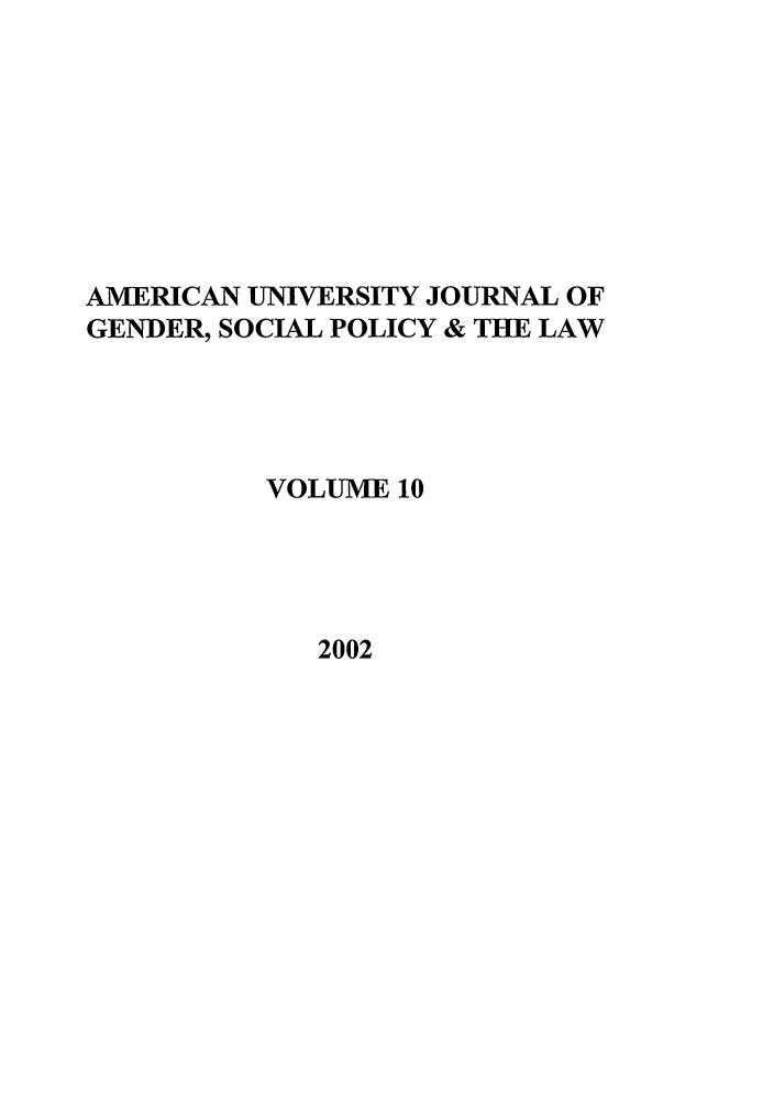 handle is hein.journals/ajgsp10 and id is 1 raw text is: AMERICAN UNIVERSITY JOURNAL OF
GENDER, SOCIAL POLICY & THE LAW
VOLUME 10

2002


