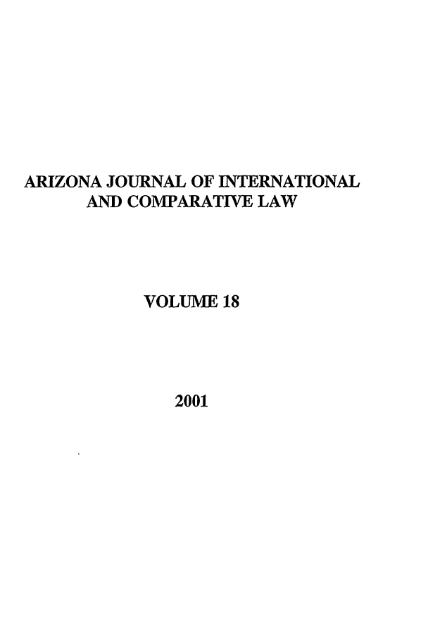 handle is hein.journals/ajicl18 and id is 1 raw text is: ARIZONA JOURNAL OF INTERNATIONAL
AND COMPARATIVE LAW
VOLUME 18
2001


