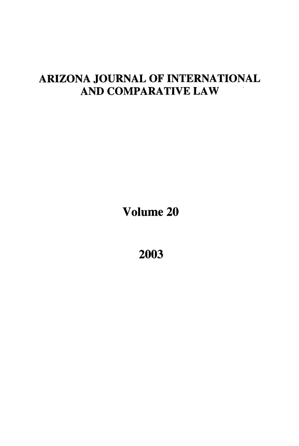 handle is hein.journals/ajicl20 and id is 1 raw text is: ARIZONA JOURNAL OF INTERNATIONAL
AND COMPARATIVE LAW
Volume 20

2003


