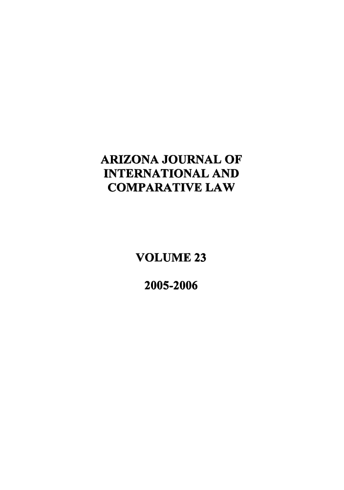 handle is hein.journals/ajicl23 and id is 1 raw text is: ARIZONA JOURNAL OF
INTERNATIONAL AND
COMPARATIVE LAW
VOLUME 23
2005-2006



