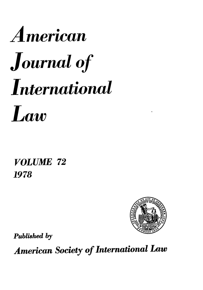 handle is hein.journals/ajil72 and id is 1 raw text is: American
Journal of
International
Law

VOLUME
1978
Published by

72

American Society of International Law


