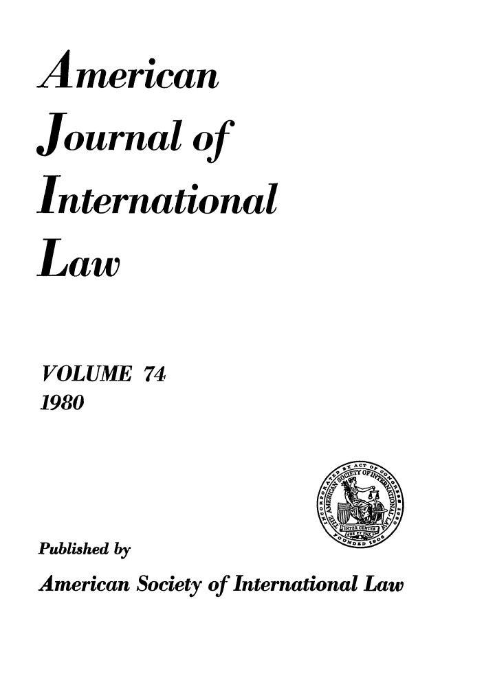 handle is hein.journals/ajil74 and id is 1 raw text is: American
Journal of
International
Law

VOLUME
1980
Published by

74

American Society of International Law


