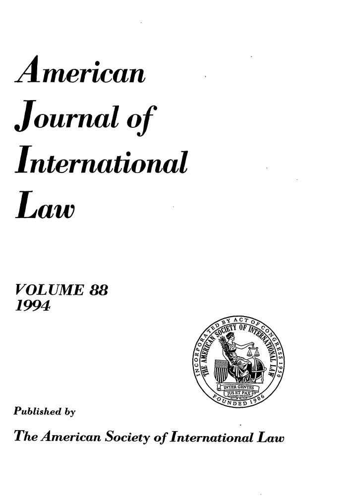 handle is hein.journals/ajil88 and id is 1 raw text is: American
Journal of
International
Law
VOLUME 88
1994
Published by
The American Society of International Law


