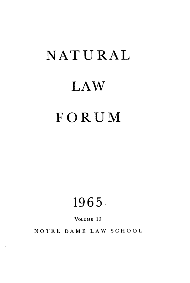 handle is hein.journals/ajj10 and id is 1 raw text is: NATURAL
LAW
FORUM

196

VOLUME 10

NOTRE DAME LAW

SCHOOL



