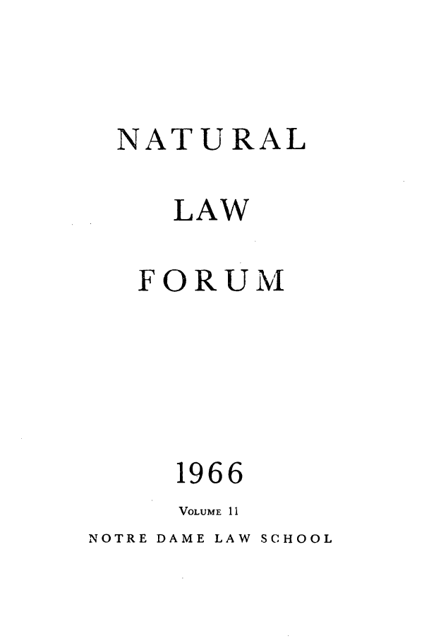 handle is hein.journals/ajj11 and id is 1 raw text is: NATURAL
LAW
FORUM
1966
VOLUME 11

NOTRE DAME LAW SCHOOL


