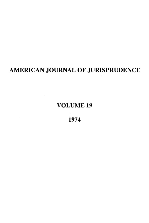 handle is hein.journals/ajj19 and id is 1 raw text is: AMERICAN JOURNAL OF JURISPRUDENCE
VOLUME 19
1974


