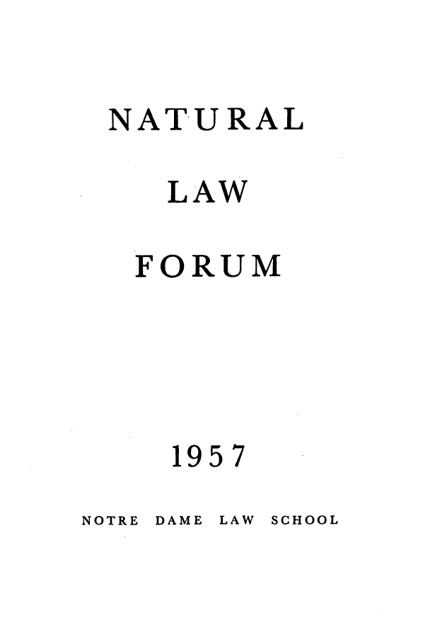 handle is hein.journals/ajj2 and id is 1 raw text is: NATURAL
LAW
FORUM
1957

NOTRE DAME LAW SCHOOL


