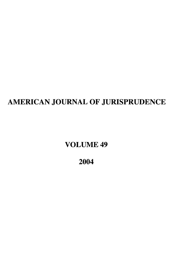 handle is hein.journals/ajj49 and id is 1 raw text is: AMERICAN JOURNAL OF JURISPRUDENCE
VOLUME 49
2004


