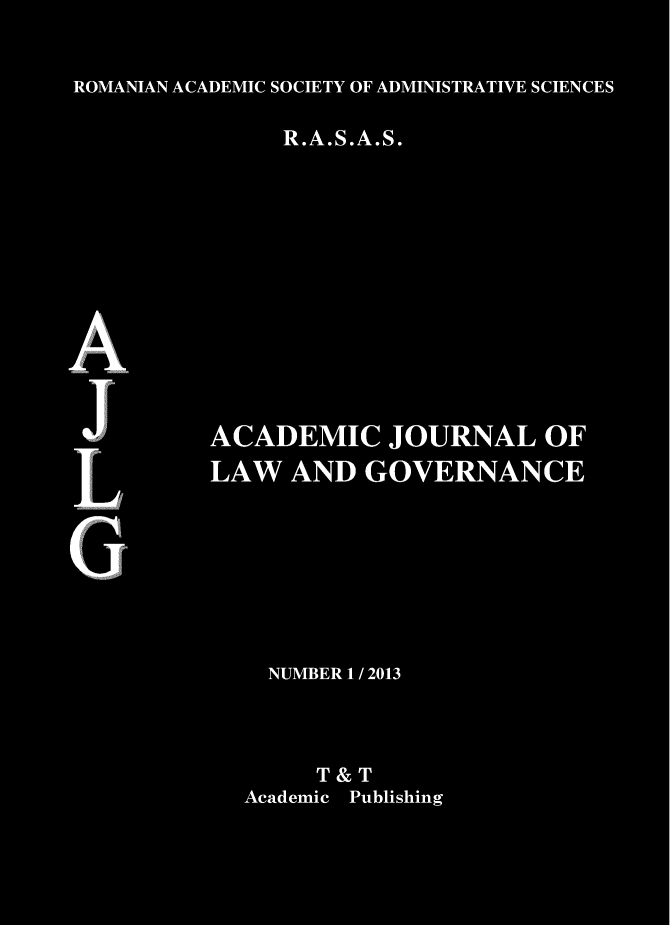 handle is hein.journals/ajlg1 and id is 1 raw text is: 


ROMANIAN ACADEMIC SOCIETY OF ADMINISTRATIVE SCIENCES

               R.A.S.A.S.









A


          ACADEMIC JOURNAL OF
          LAW   AND  GOVERNANCE







              NUMBER I / 2013



                  T & T
             Academic Publishing


