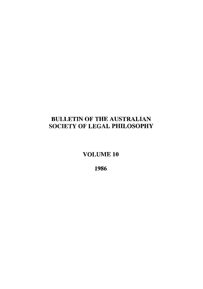 handle is hein.journals/ajlph10 and id is 1 raw text is: BULLETIN OF THE AUSTRALIAN
SOCIETY OF LEGAL PHILOSOPHY
VOLUME 10
1986


