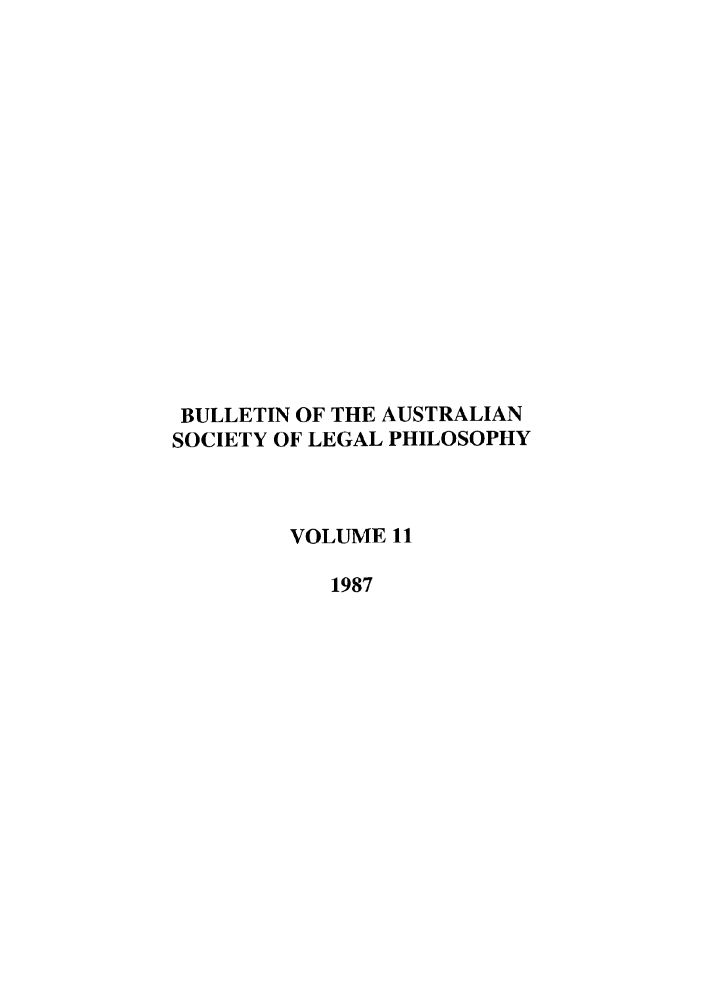 handle is hein.journals/ajlph11 and id is 1 raw text is: BULLETIN OF THE AUSTRALIAN
SOCIETY OF LEGAL PHILOSOPHY
VOLUME 11
1987



