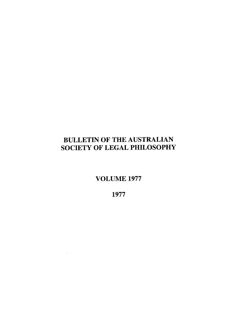 handle is hein.journals/ajlph1977 and id is 1 raw text is: BULLETIN OF THE AUSTRALIAN
SOCIETY OF LEGAL PHILOSOPHY
VOLUME 1977
1977


