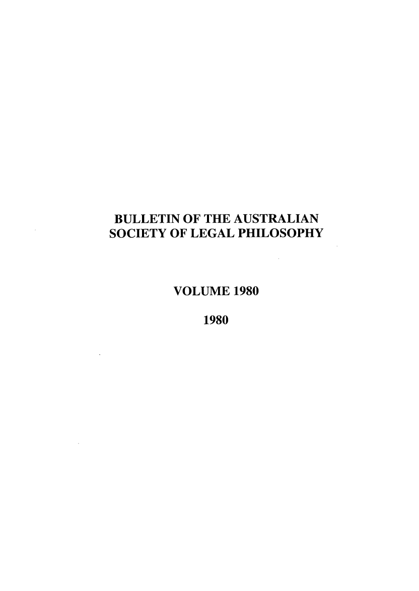 handle is hein.journals/ajlph1980 and id is 1 raw text is: BULLETIN OF THE AUSTRALIAN
SOCIETY OF LEGAL PHILOSOPHY
VOLUME 1980
1980


